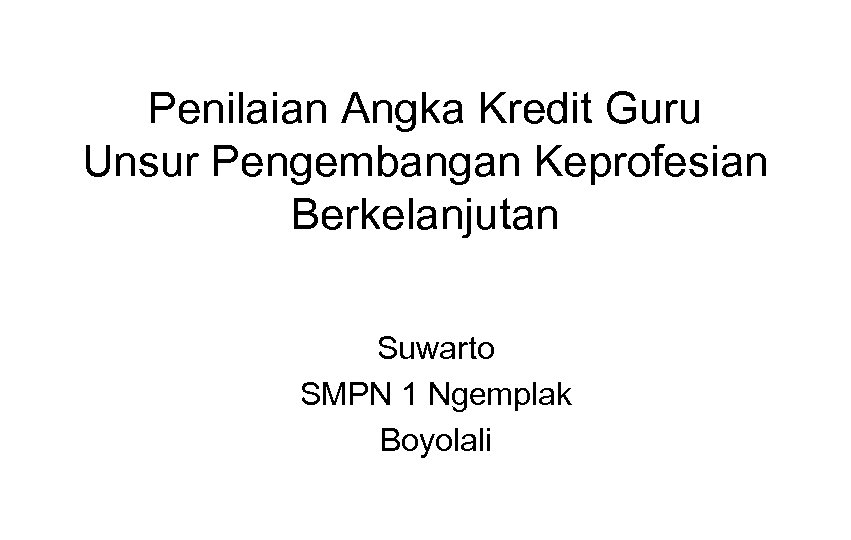 Penilaian Angka Kredit Guru Unsur Pengembangan Keprofesian Berkelanjutan Suwarto SMPN 1 Ngemplak Boyolali 