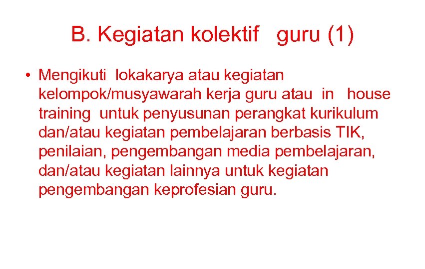 B. Kegiatan kolektif guru (1) • Mengikuti lokakarya atau kegiatan kelompok/musyawarah kerja guru atau