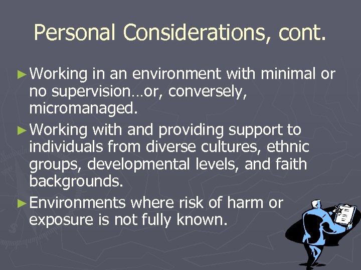 Personal Considerations, cont. ► Working in an environment with minimal or no supervision…or, conversely,