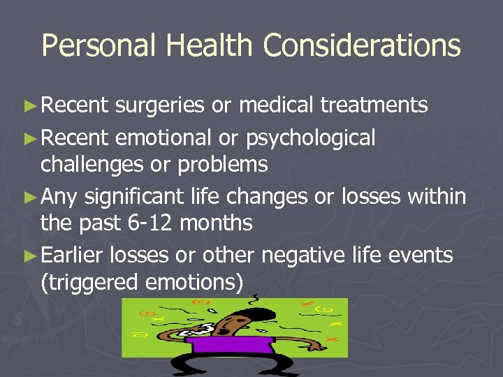 Personal Health Considerations ► Recent surgeries or medical treatments ► Recent emotional or psychological