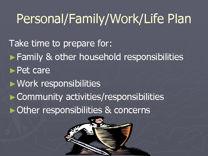 Personal/Family/Work/Life Plan Take time to prepare for: ► Family & other household responsibilities ►