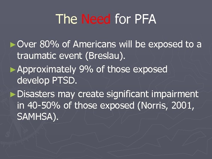 The Need for PFA ► Over 80% of Americans will be exposed to a