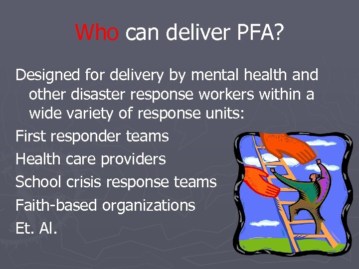 Who can deliver PFA? Designed for delivery by mental health and other disaster response