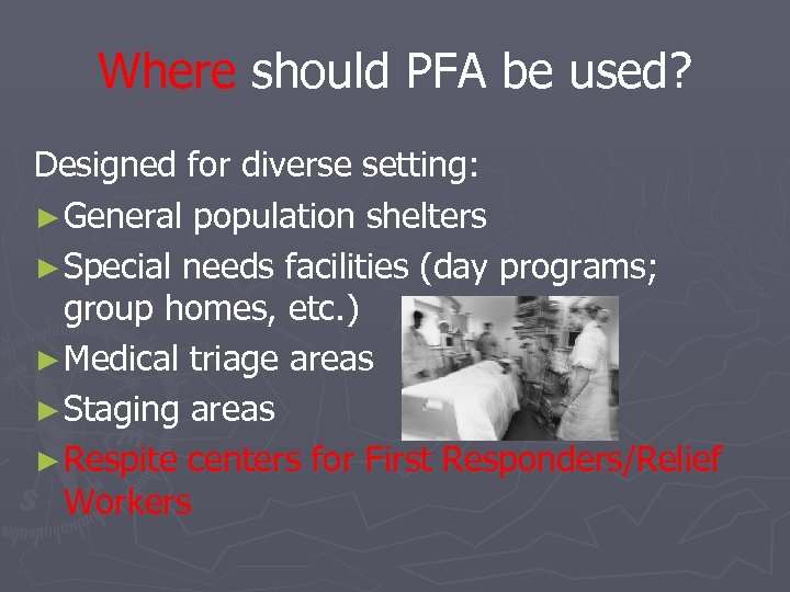 Where should PFA be used? Designed for diverse setting: ► General population shelters ►