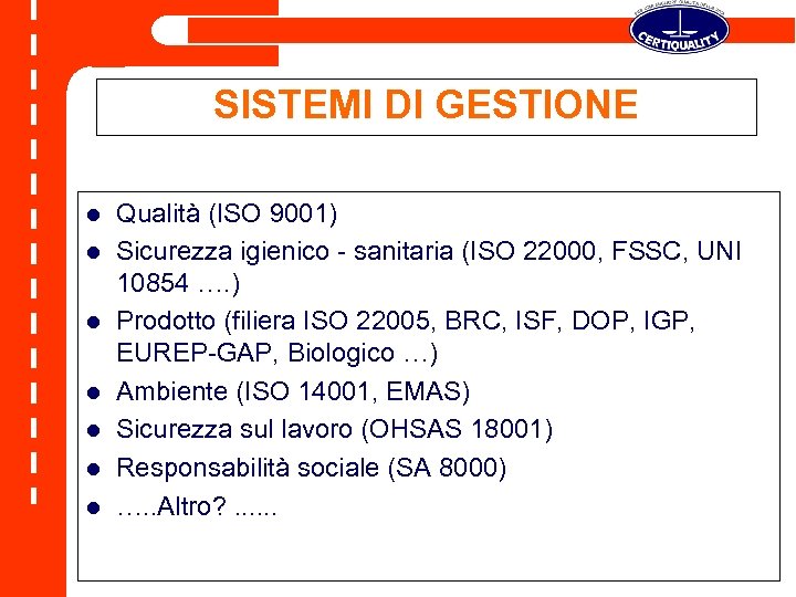 SISTEMI DI GESTIONE l l l l Qualità (ISO 9001) Sicurezza igienico - sanitaria