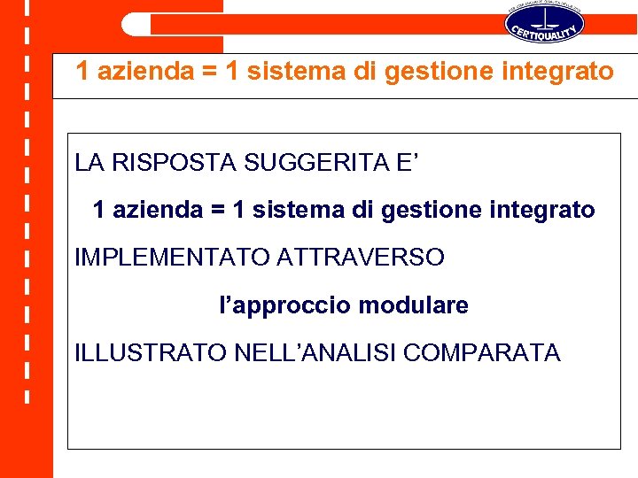 1 azienda = 1 sistema di gestione integrato LA RISPOSTA SUGGERITA E’ 1 azienda