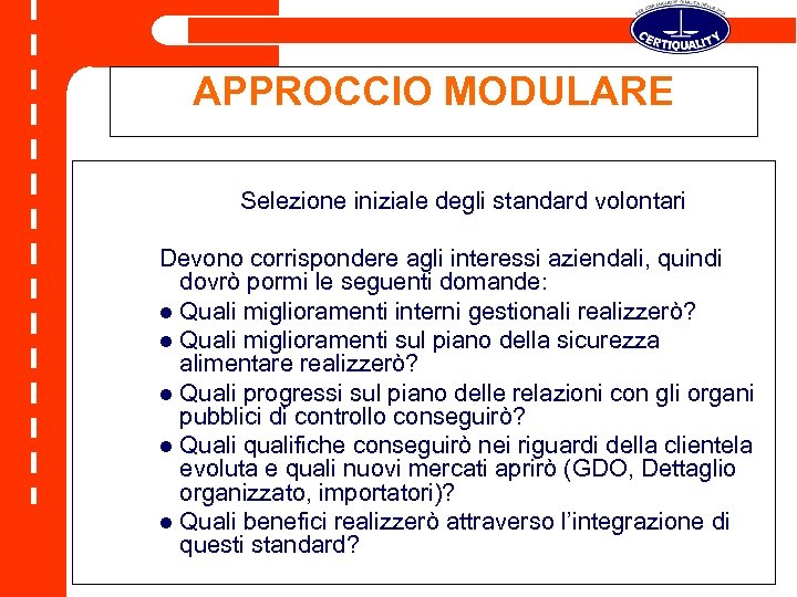 APPROCCIO MODULARE Selezione iniziale degli standard volontari Devono corrispondere agli interessi aziendali, quindi dovrò