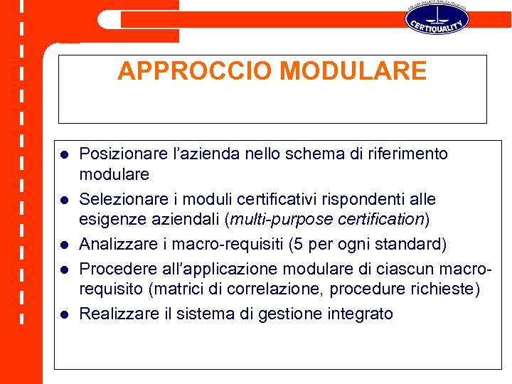 APPROCCIO MODULARE l l l Posizionare l’azienda nello schema di riferimento modulare Selezionare i