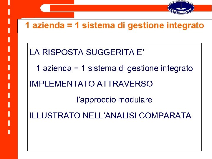 1 azienda = 1 sistema di gestione integrato LA RISPOSTA SUGGERITA E’ 1 azienda