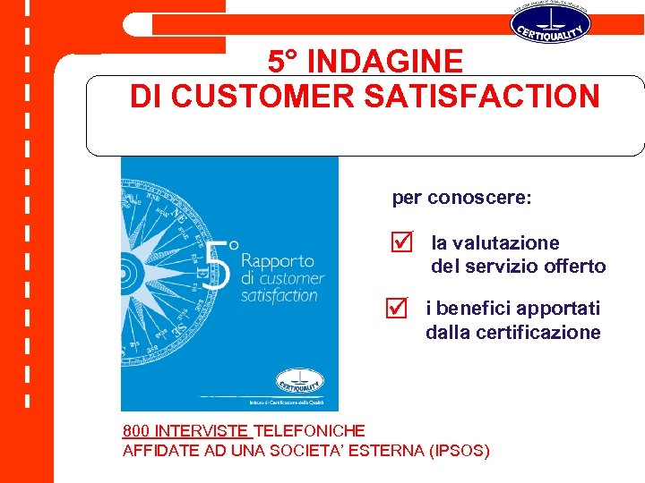 5° INDAGINE DI CUSTOMER SATISFACTION per conoscere: la valutazione del servizio offerto i benefici