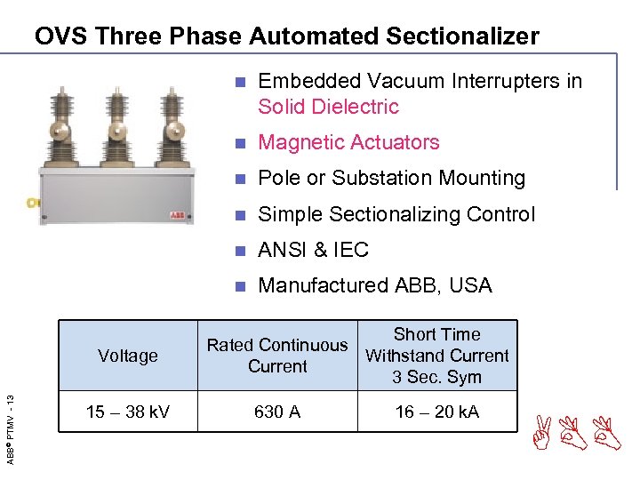 OVS Three Phase Automated Sectionalizer n n Simple Sectionalizing Control n ANSI & IEC