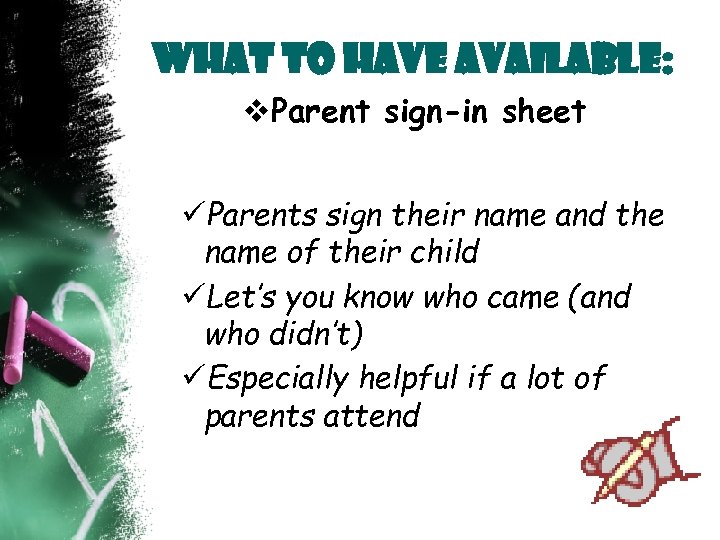 What to Have Available: v. Parent sign-in sheet Parents sign their name and the