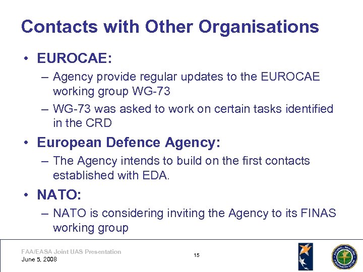 Contacts with Other Organisations • EUROCAE: – Agency provide regular updates to the EUROCAE