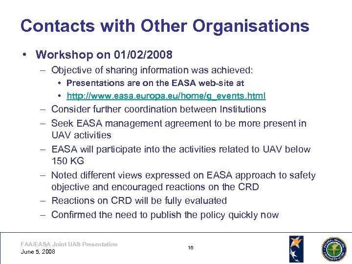 Contacts with Other Organisations • Workshop on 01/02/2008 – Objective of sharing information was