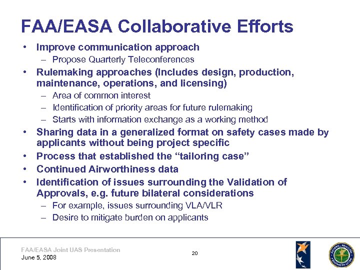 FAA/EASA Collaborative Efforts • Improve communication approach – Propose Quarterly Teleconferences • Rulemaking approaches
