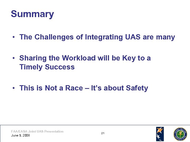 Summary • The Challenges of Integrating UAS are many • Sharing the Workload will