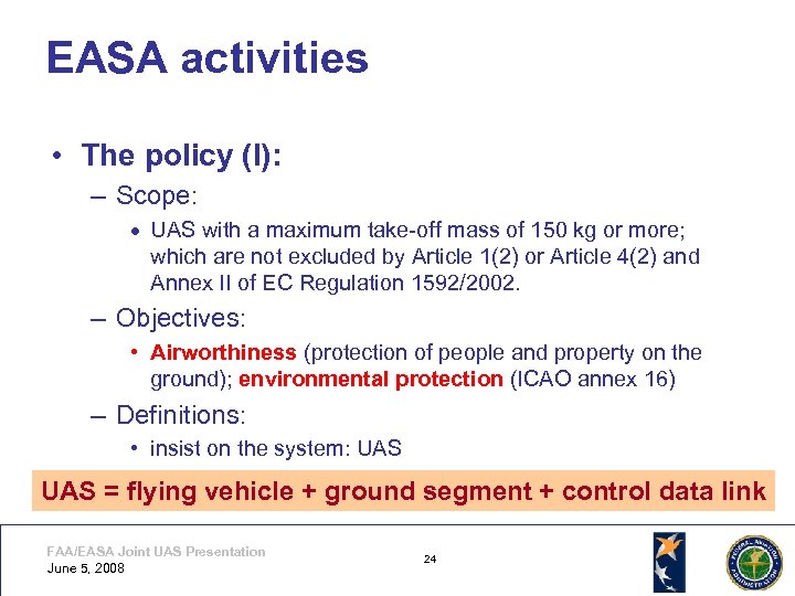 EASA activities • The policy (I): – Scope: UAS with a maximum take-off mass