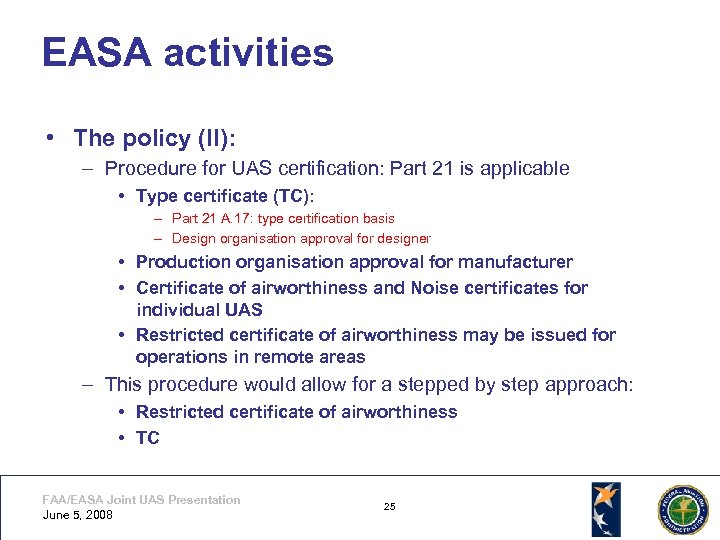 EASA activities • The policy (II): – Procedure for UAS certification: Part 21 is
