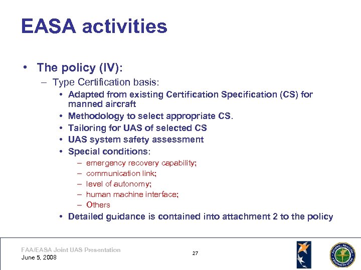 EASA activities • The policy (IV): – Type Certification basis: • Adapted from existing