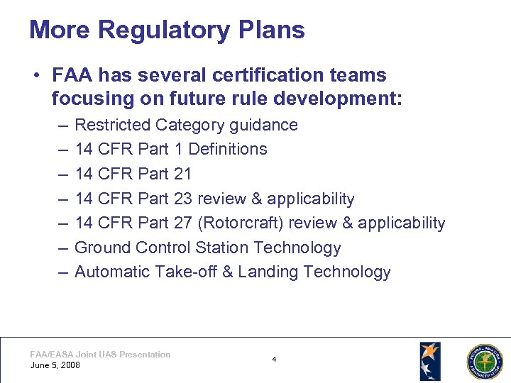 More Regulatory Plans • FAA has several certification teams focusing on future rule development: