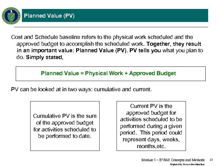 Planned Value (PV) Cost and Schedule baseline refers to the physical work scheduled and