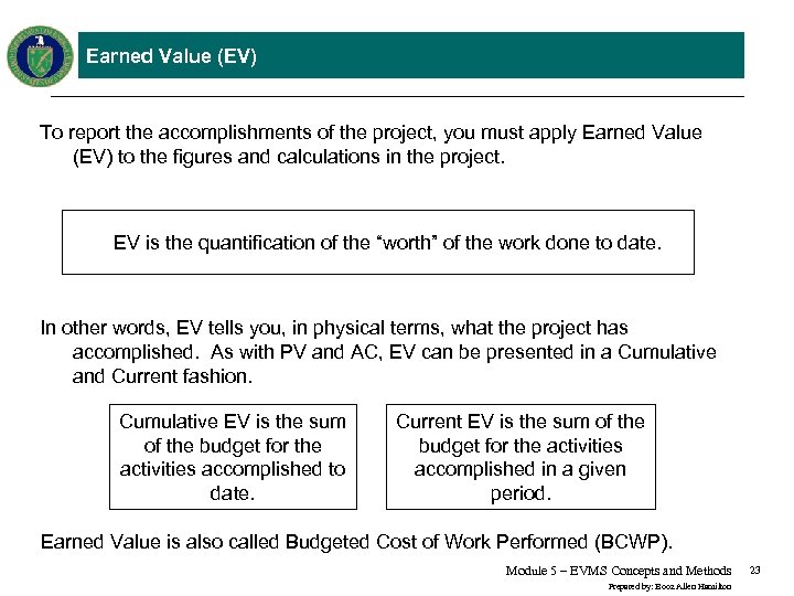 Earned Value (EV) To report the accomplishments of the project, you must apply Earned