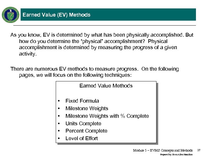 Earned Value (EV) Methods As you know, EV is determined by what has been