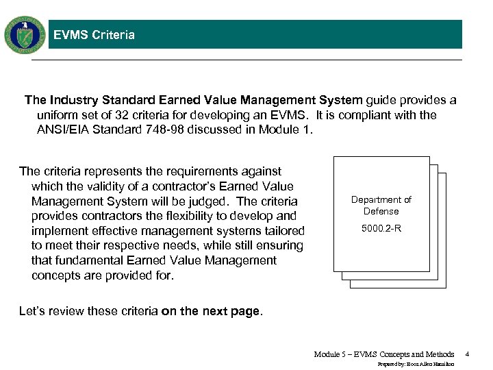 EVMS Criteria The Industry Standard Earned Value Management System guide provides a uniform set