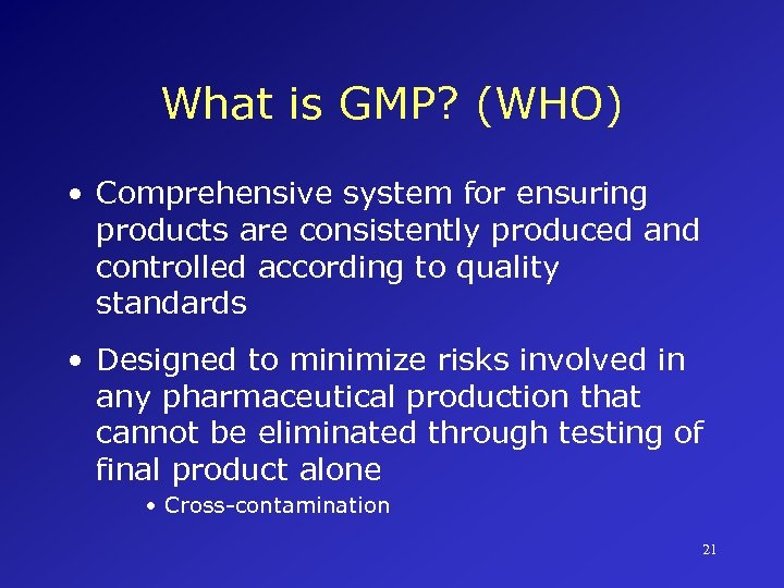 What is GMP? (WHO) • Comprehensive system for ensuring products are consistently produced and