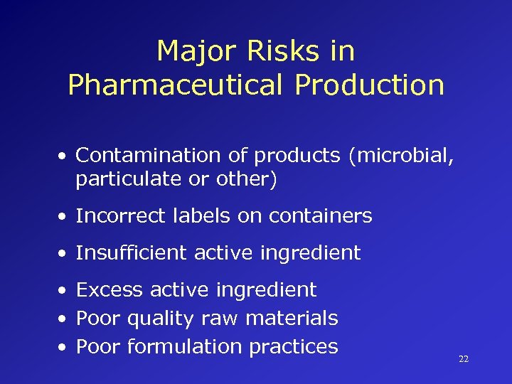 Major Risks in Pharmaceutical Production • Contamination of products (microbial, particulate or other) •