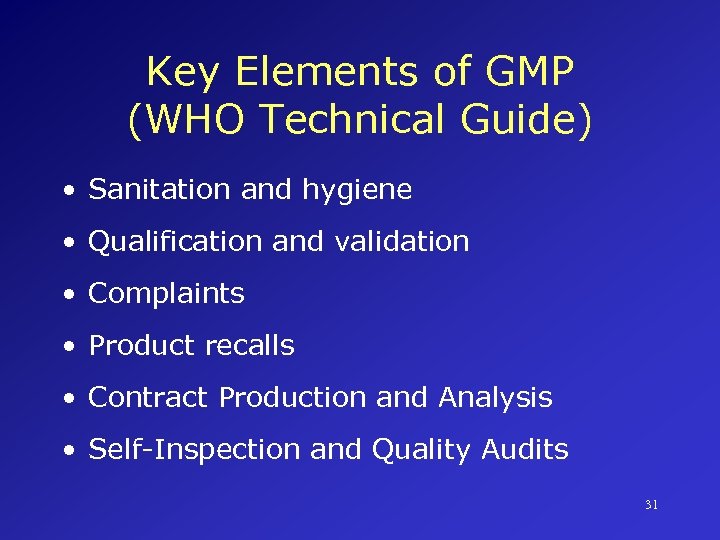 Key Elements of GMP (WHO Technical Guide) • Sanitation and hygiene • Qualification and