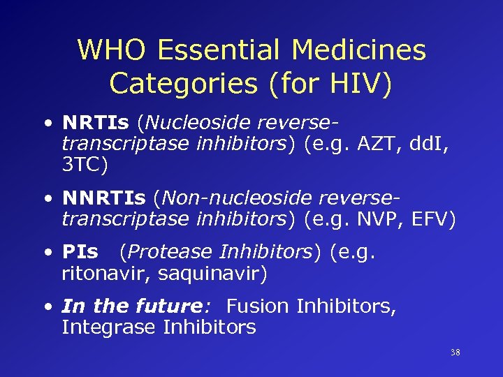 WHO Essential Medicines Categories (for HIV) • NRTIs (Nucleoside reversetranscriptase inhibitors) (e. g. AZT,