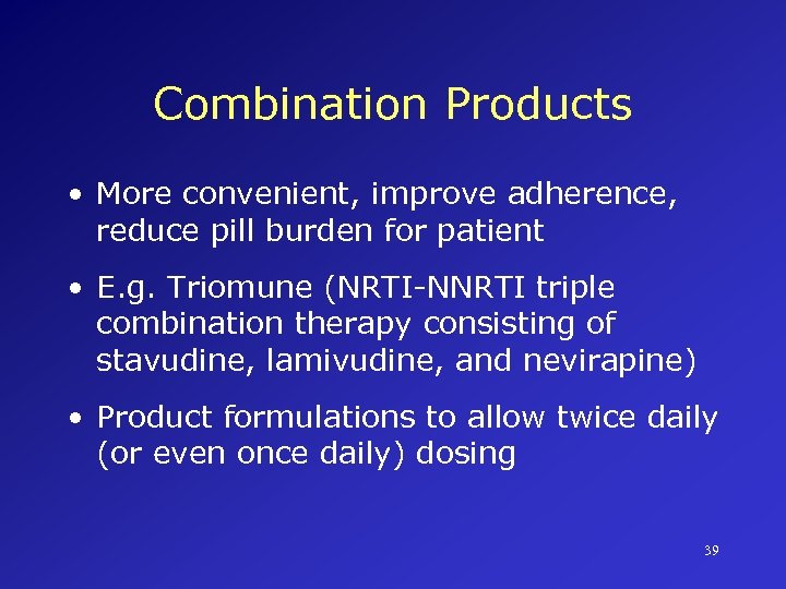 Combination Products • More convenient, improve adherence, reduce pill burden for patient • E.