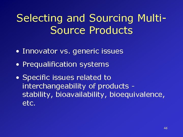 Selecting and Sourcing Multi. Source Products • Innovator vs. generic issues • Prequalification systems