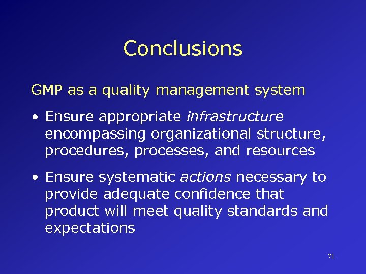 Conclusions GMP as a quality management system • Ensure appropriate infrastructure encompassing organizational structure,