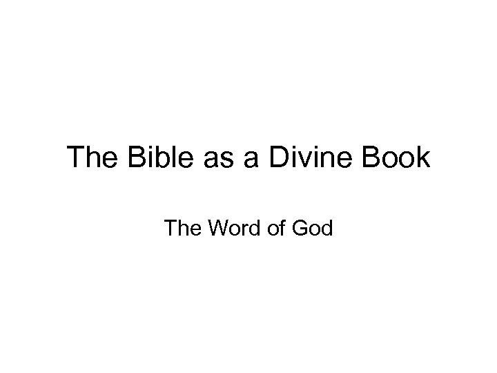 The Bible as a Divine Book The Word of God 