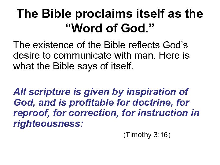 The Bible proclaims itself as the “Word of God. ” The existence of the