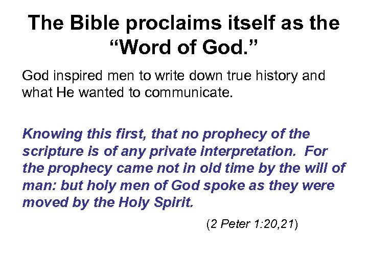 The Bible proclaims itself as the “Word of God. ” God inspired men to