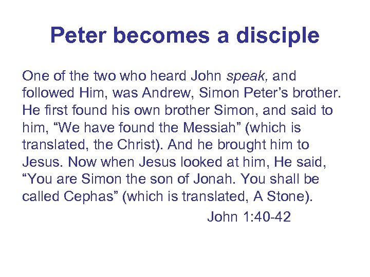 Peter becomes a disciple One of the two who heard John speak, and followed