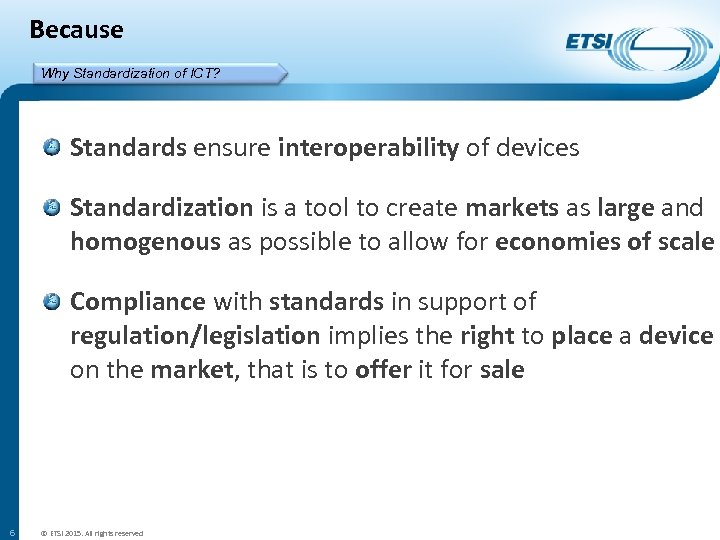 Because Why Standardization of ICT? Standards ensure interoperability of devices Standardization is a tool