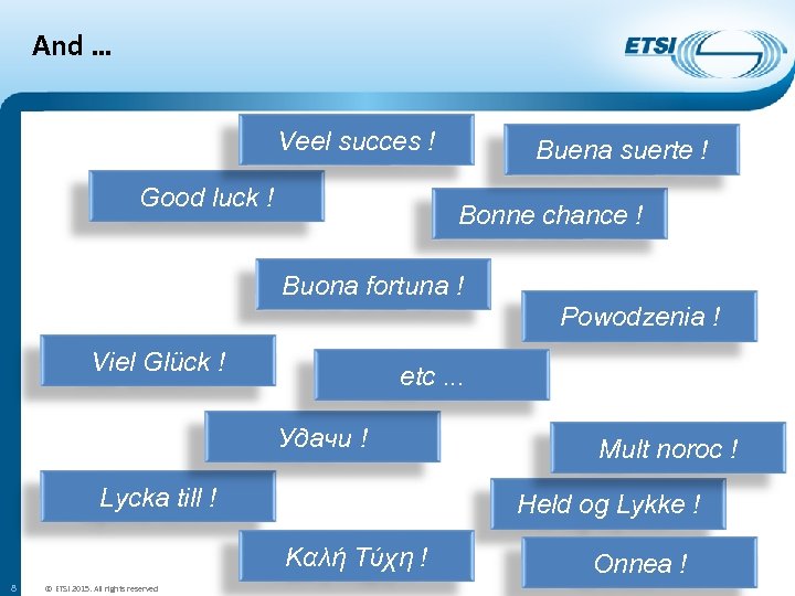 And … Veel succes ! Good luck ! Buena suerte ! Bonne chance !