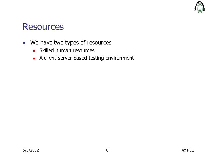 Resources n We have two types of resources n n 6/3/2002 Skilled human resources