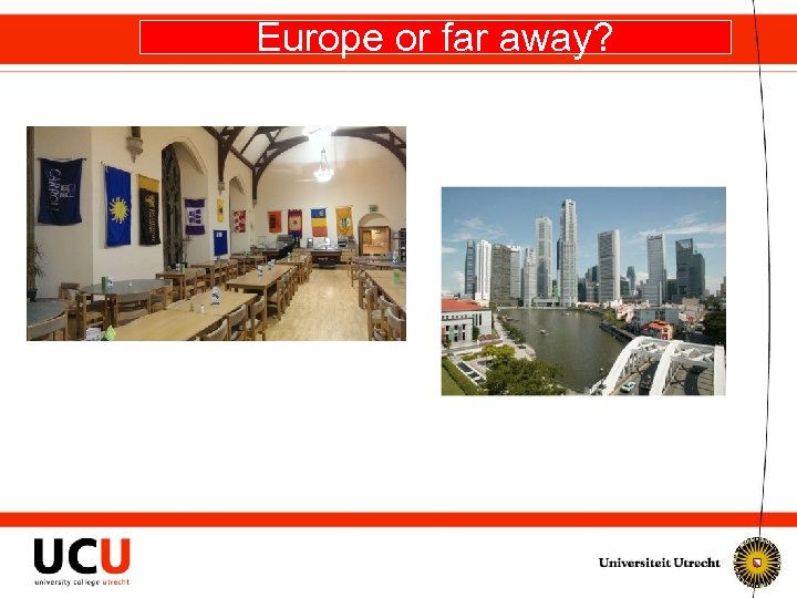 Europe or far away? 