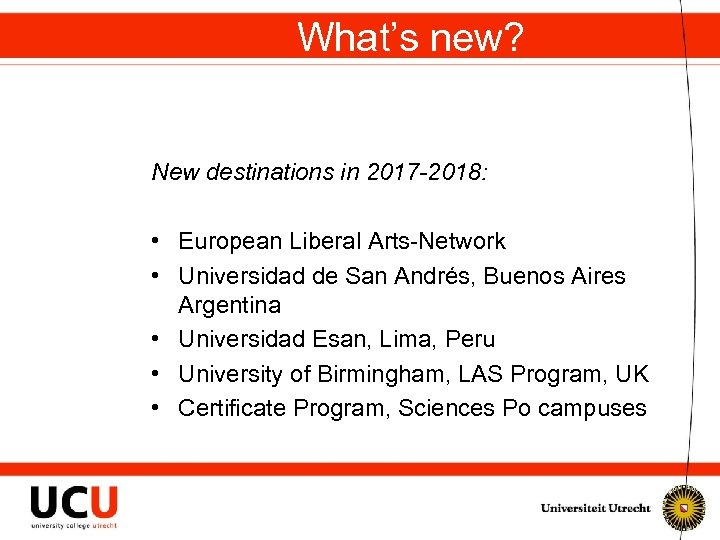 What’s new? New destinations in 2017 -2018: • European Liberal Arts-Network • Universidad de