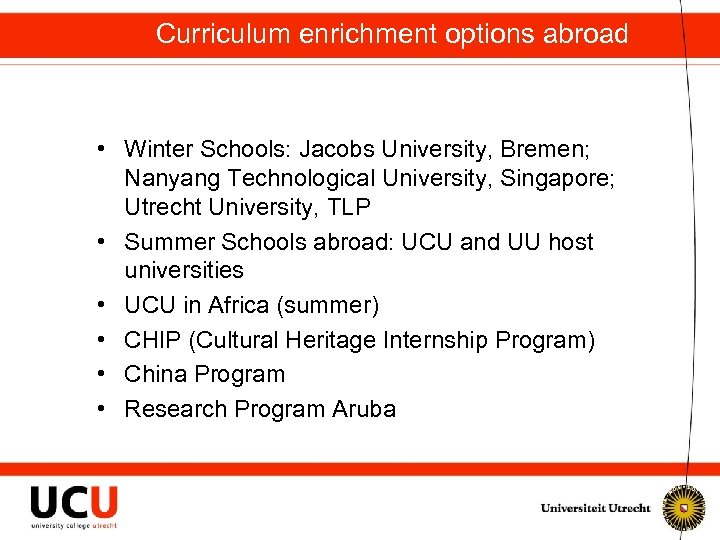 Curriculum enrichment options abroad • Winter Schools: Jacobs University, Bremen; Nanyang Technological University, Singapore;