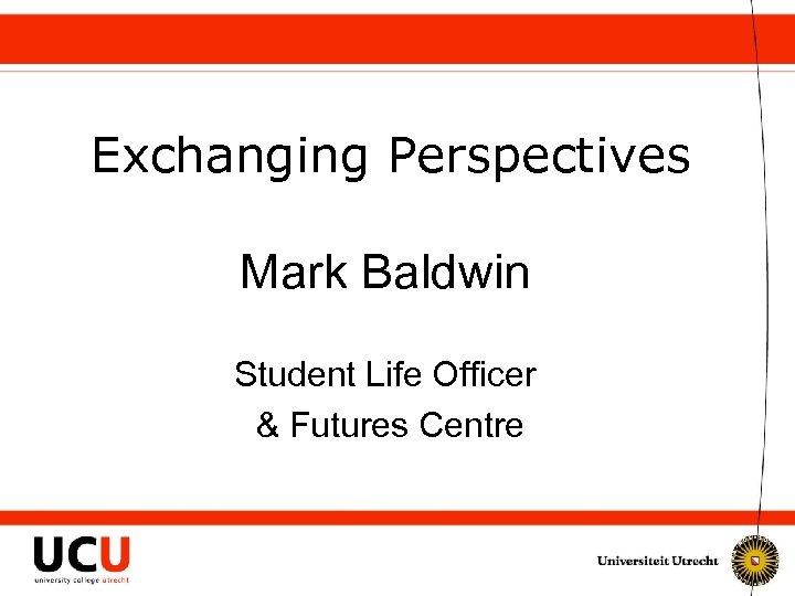 Exchanging Perspectives Mark Baldwin Student Life Officer & Futures Centre 