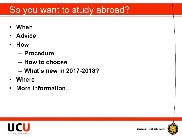 So you want to study abroad? • When • Advice • How – Procedure