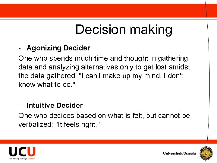 Decision making - Agonizing Decider One who spends much time and thought in gathering