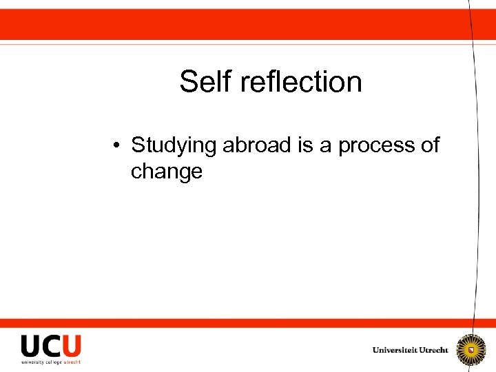 Self reflection • Studying abroad is a process of change 