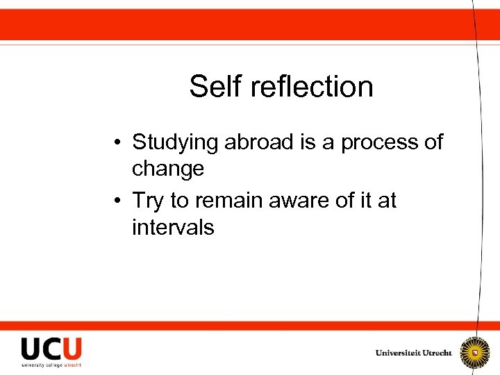 Self reflection • Studying abroad is a process of change • Try to remain